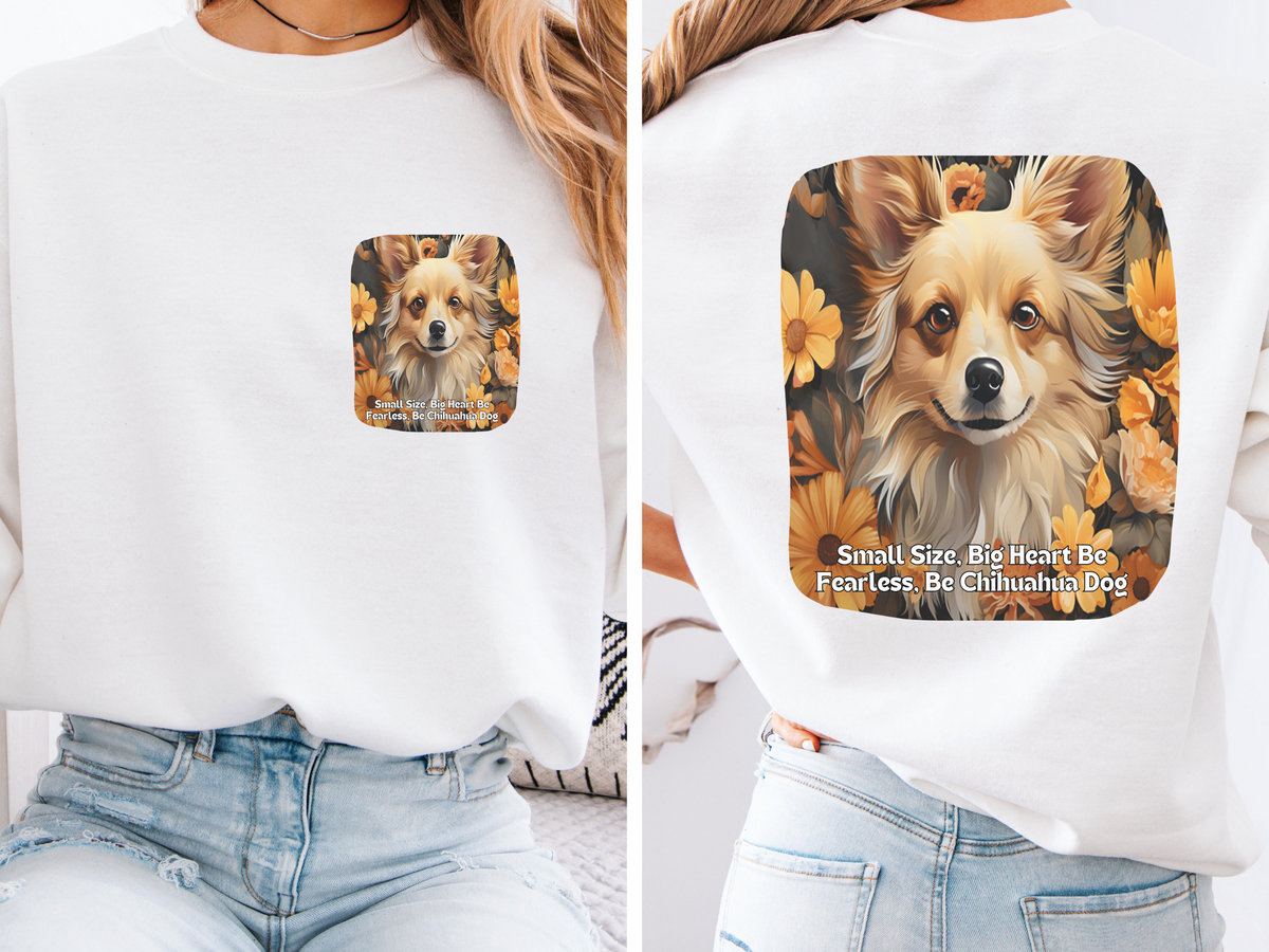 Sunflower Chihuahua Unisex Sweatshirt – Small Size, Big Heart – Be Fearless, Be Chihuahua – Front & Back Design