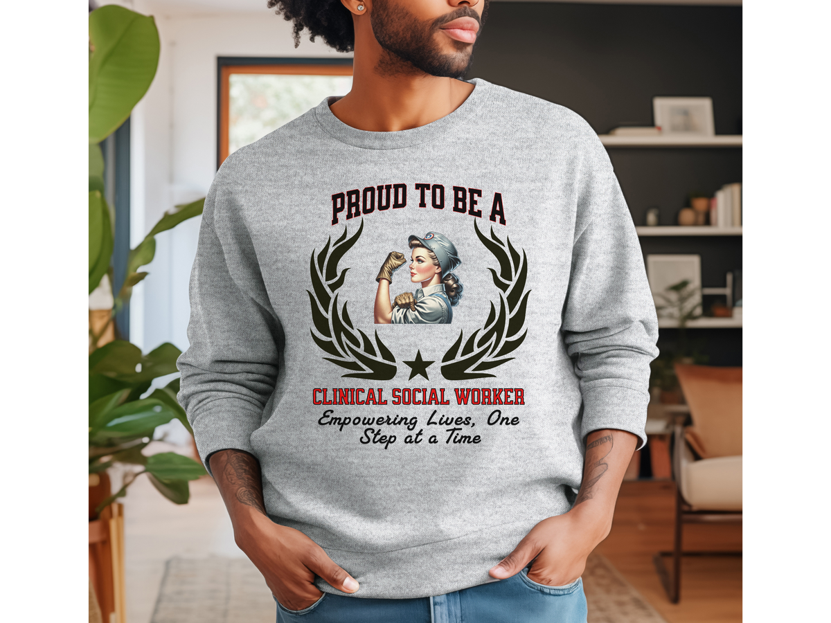 Unisex Clinical Social Worker Sweatshirt – “Proud to be a CLINICAL SOCIAL WORKER” | Empowering Lives Pullover