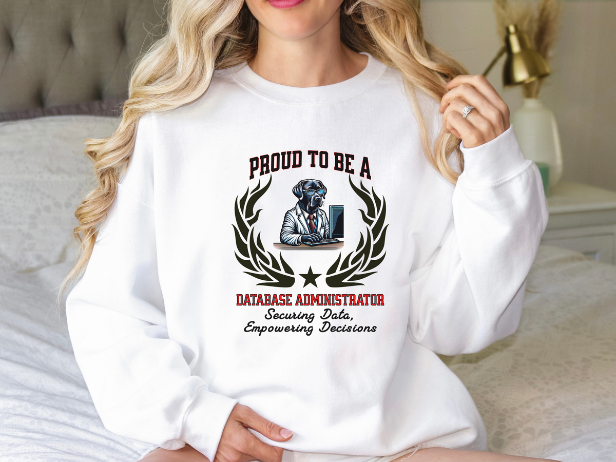 Unisex Database Administrator Sweatshirt – “Proud to be a DATABASE ADMINISTRATOR” | Tech Pullover for Data Professionals
