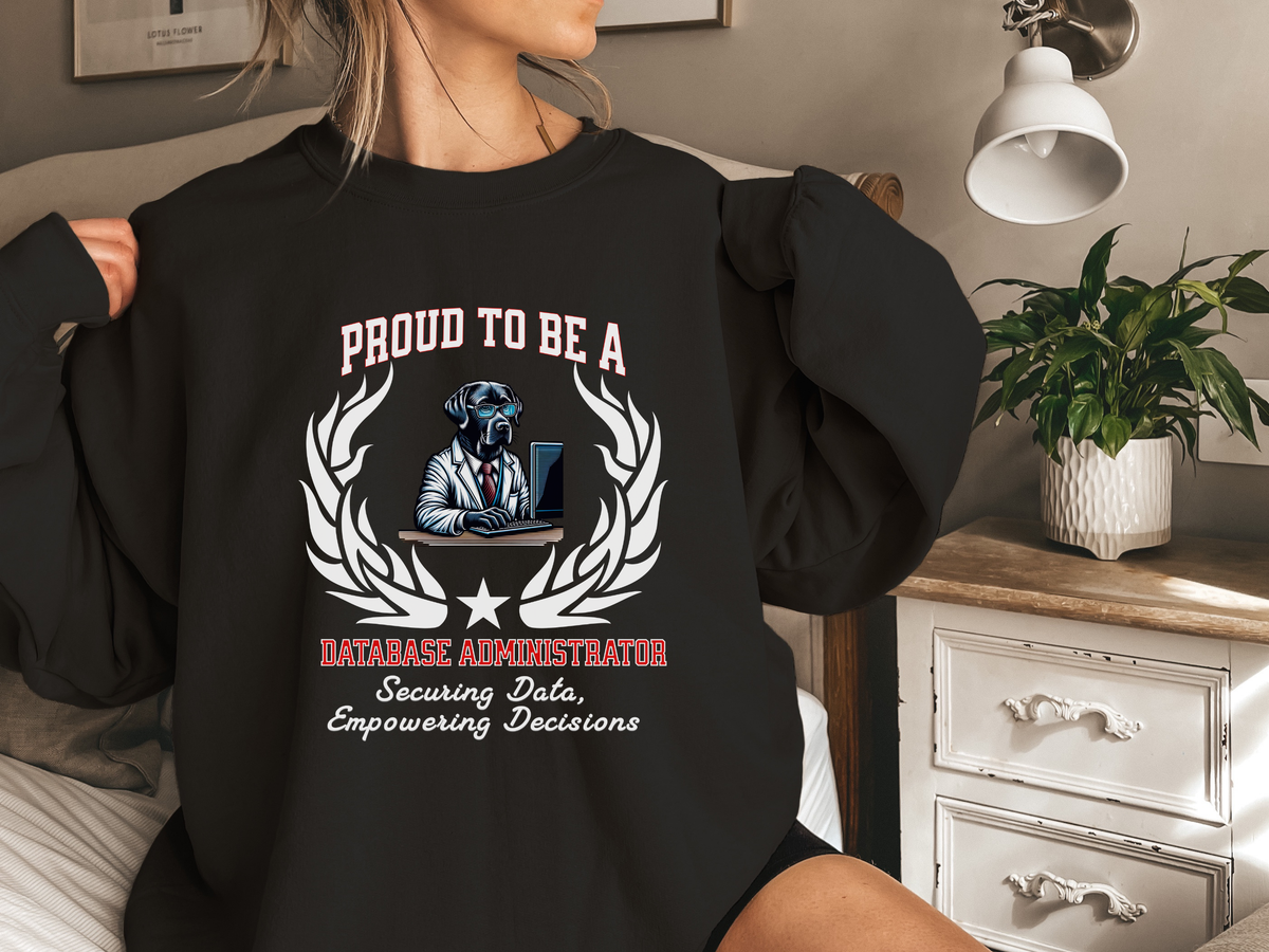 Unisex Database Administrator Sweatshirt – “Proud to be a DATABASE ADMINISTRATOR” | Tech Pullover for Data Professionals