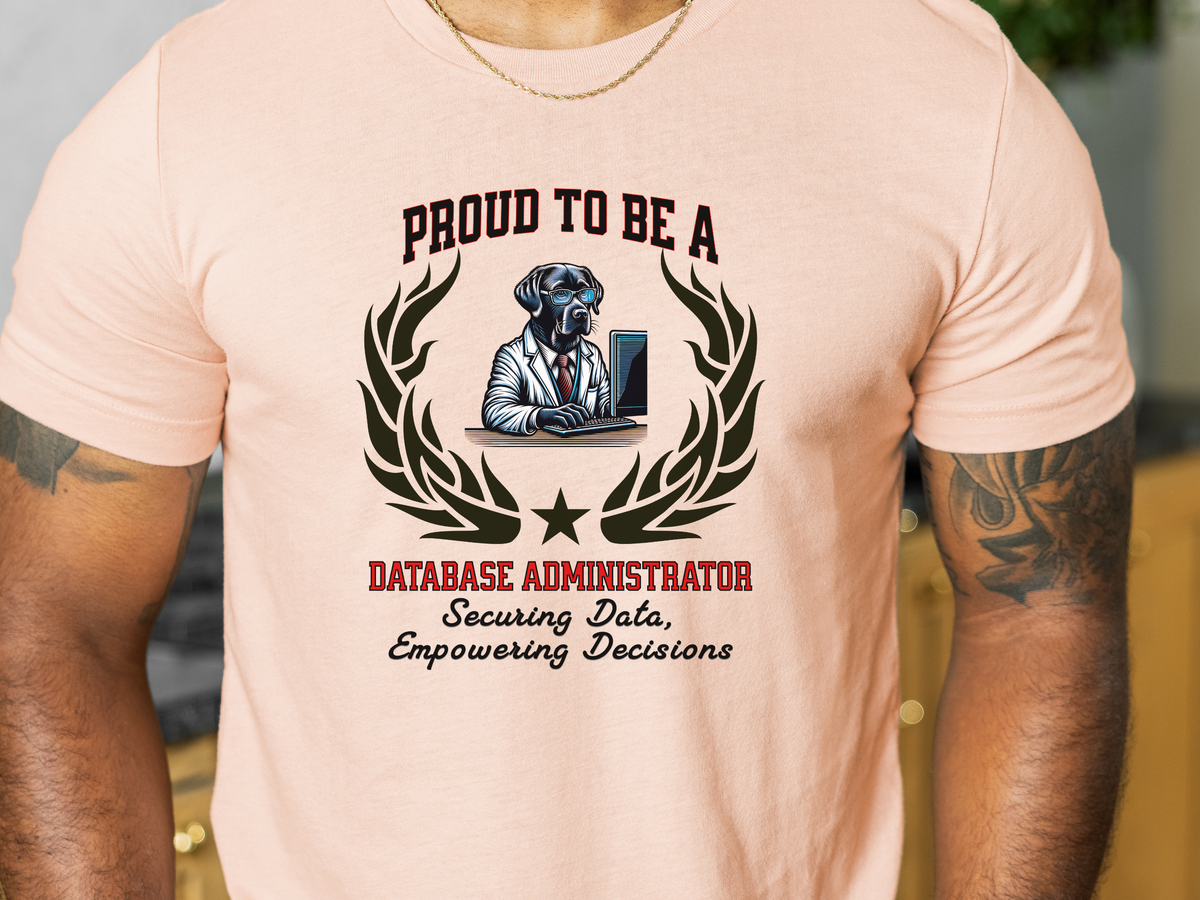 Proud to Be a Database Administrator T-Shirt – Securing Data, Empowering Decisions | Unisex DBA Tech Tee