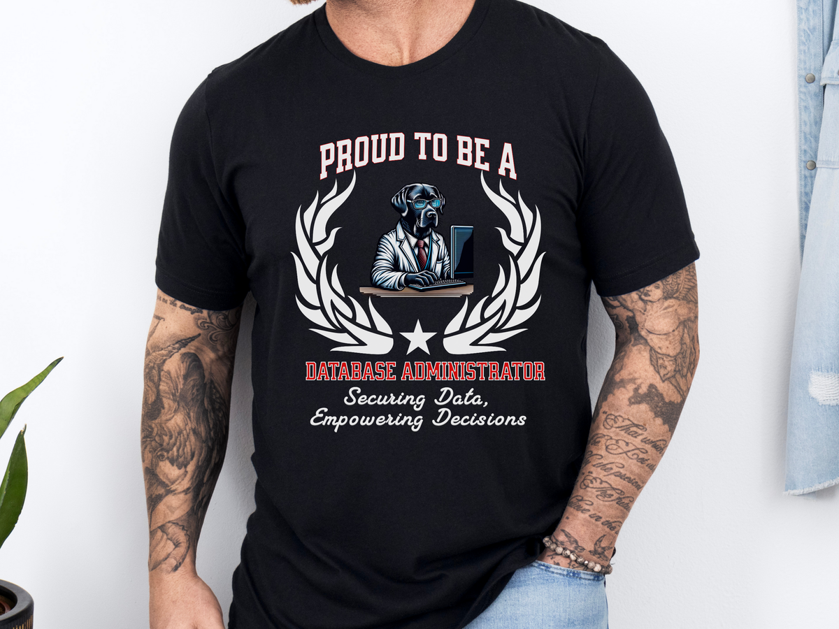 Proud to Be a Database Administrator T-Shirt – Securing Data, Empowering Decisions | Unisex DBA Tech Tee