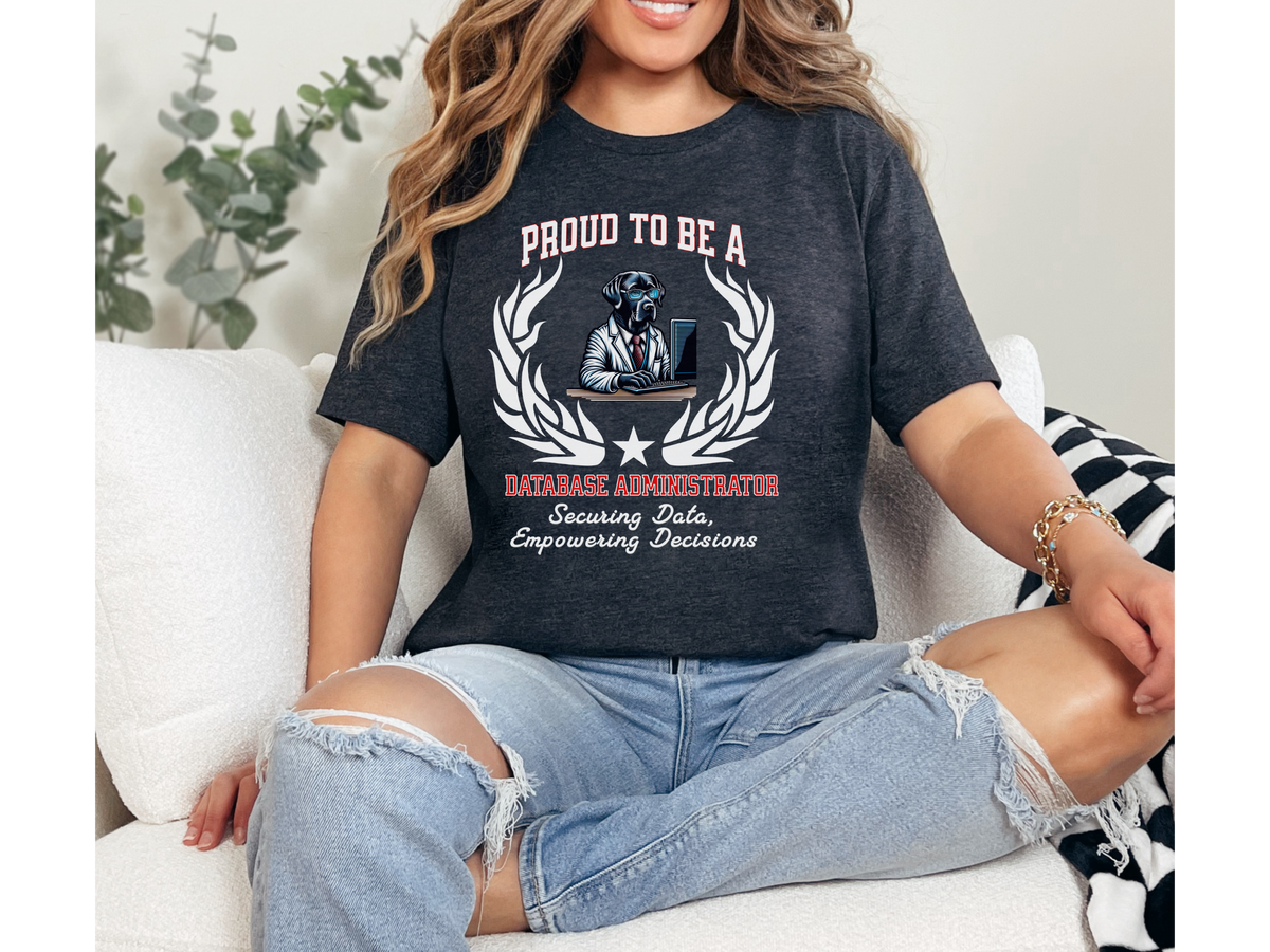 Proud to Be a Database Administrator T-Shirt – Securing Data, Empowering Decisions | Unisex DBA Tech Tee