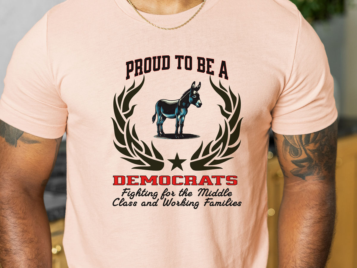 Proud to Be a Democrat T-Shirt – Fighting for the Middle Class and Working Families | Unisex Political Tee