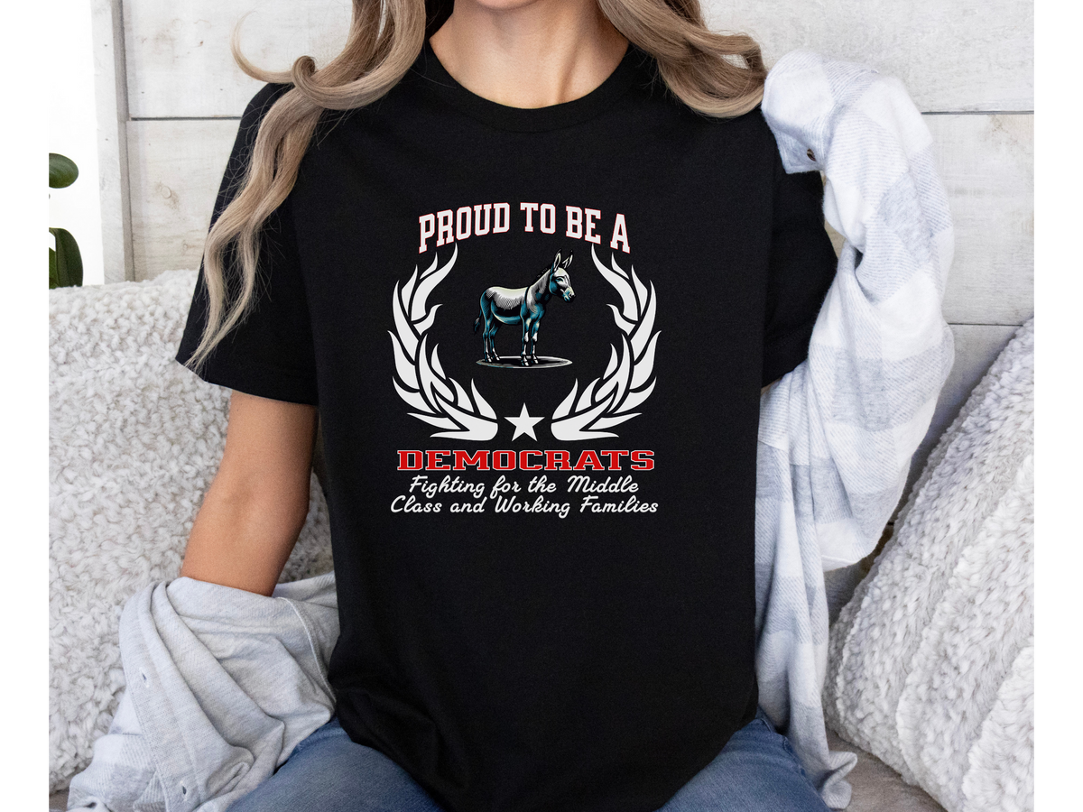Proud to Be a Democrat T-Shirt – Fighting for the Middle Class and Working Families | Unisex Political Tee