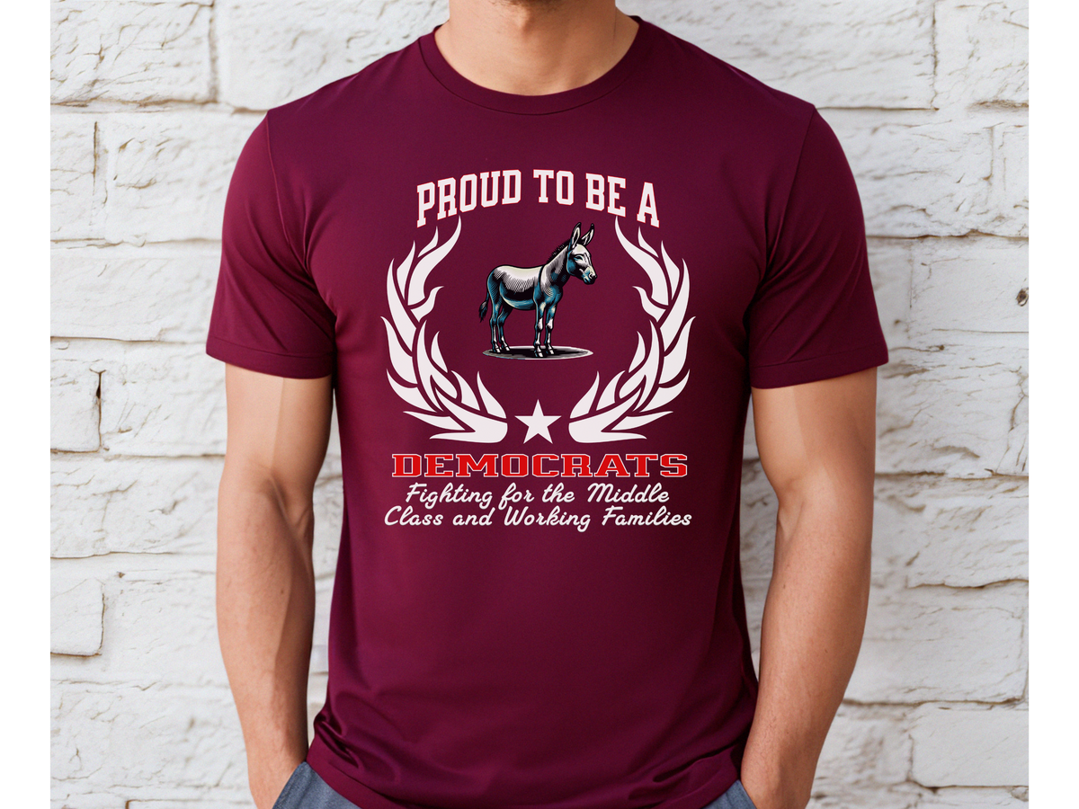 Proud to Be a Democrat T-Shirt – Fighting for the Middle Class and Working Families | Unisex Political Tee