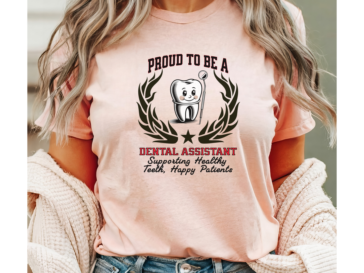 Proud to Be a Dental Assistant T-Shirt – Supporting Healthy Teeth, Happy Patients | Unisex Dental Care Tee
