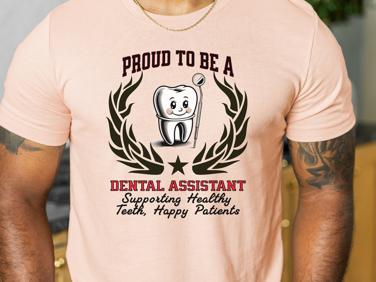Proud to Be a Dental Assistant T-Shirt – Supporting Healthy Teeth, Happy Patients | Unisex Dental Care Tee