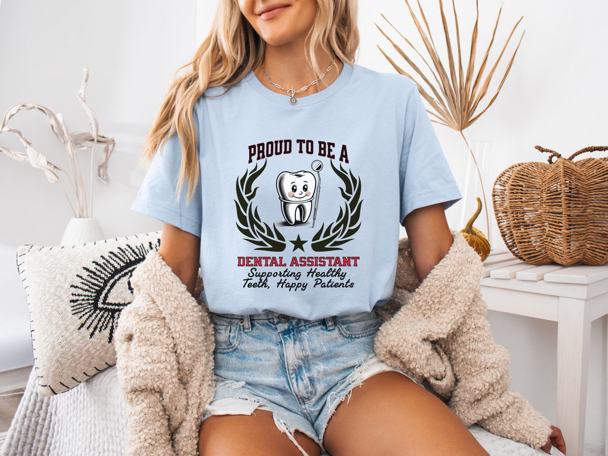 Proud to Be a Dental Assistant T-Shirt – Supporting Healthy Teeth, Happy Patients | Unisex Dental Care Tee