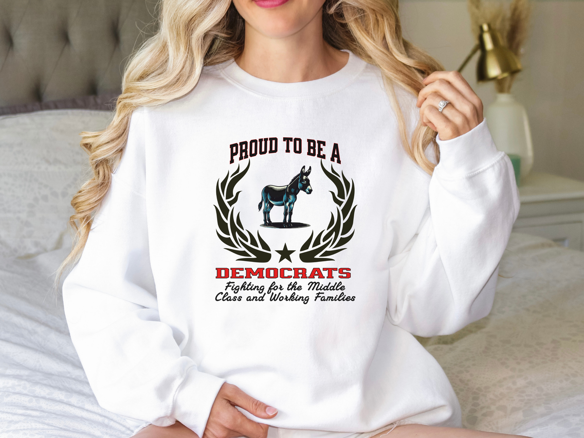 Unisex Democrat Sweatshirt – “Proud to be a DEMOCRAT” Slogan | Middle Class & Working Families Political Pullover