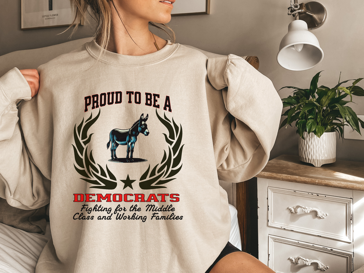 Unisex Democrat Sweatshirt – “Proud to be a DEMOCRAT” Slogan | Middle Class & Working Families Political Pullover