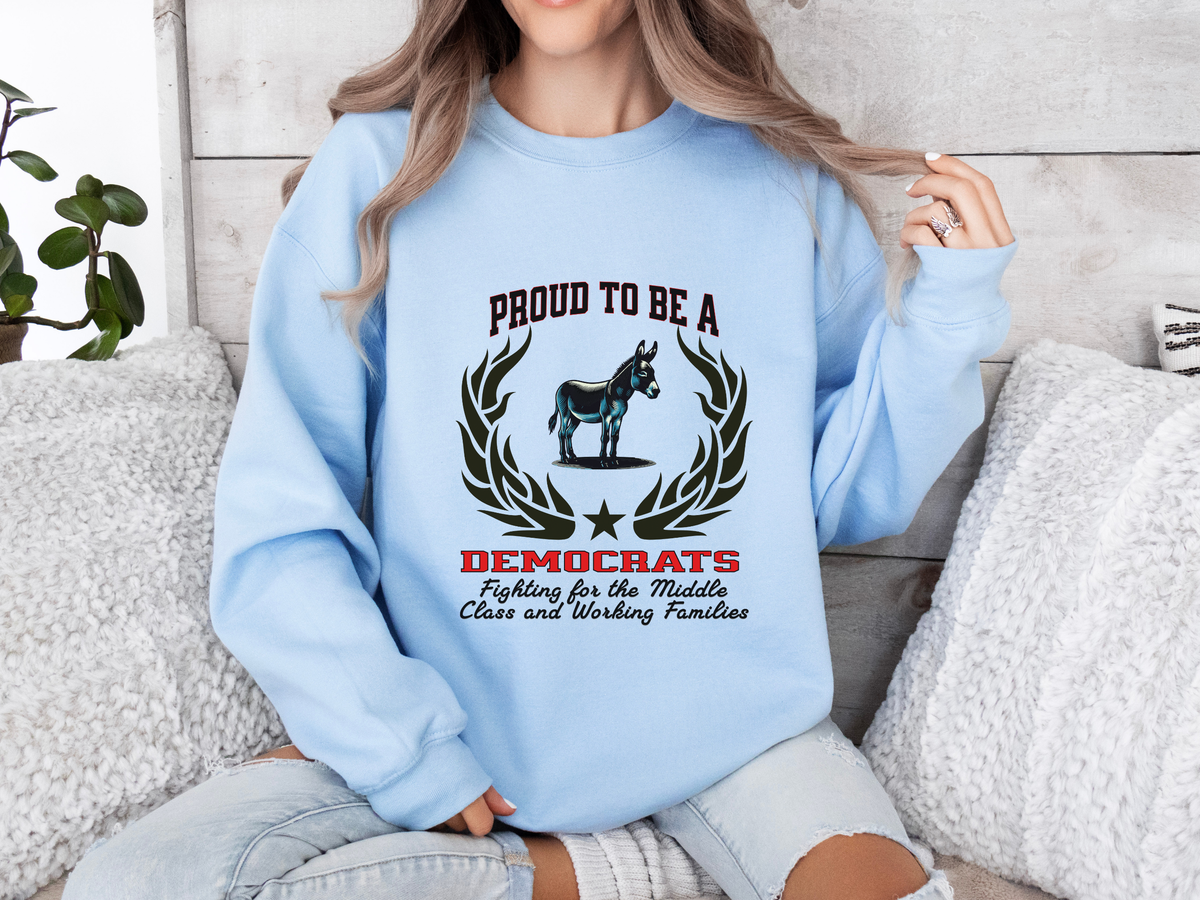 Unisex Democrat Sweatshirt – “Proud to be a DEMOCRAT” Slogan | Middle Class & Working Families Political Pullover