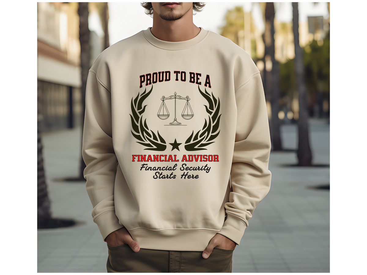 Financial Advisor Sweatshirt – Unisex Finance Gift – Proud to Be a Financial Advisor: Financial Security Starts Here