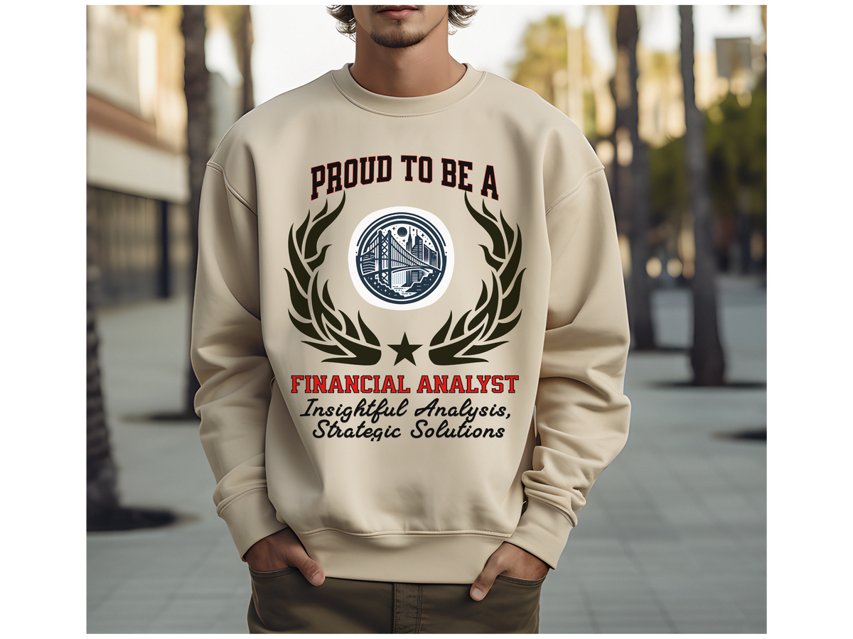 Financial Analyst Sweatshirt – Unisex Finance Career Gift – Proud to Be a Financial Analyst: Insightful Analysis, Strategic Solutions