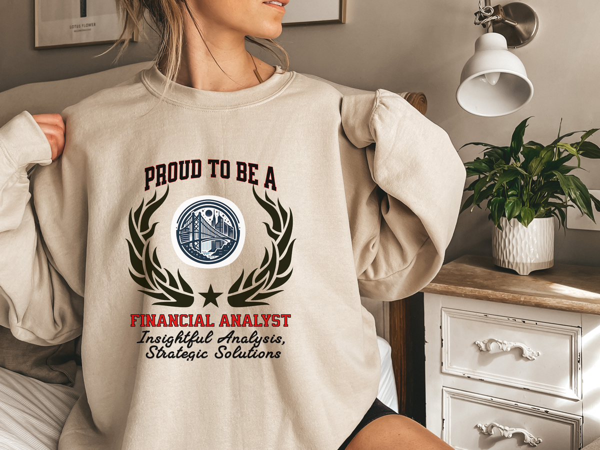 Financial Analyst Sweatshirt – Unisex Finance Career Gift – Proud to Be a Financial Analyst: Insightful Analysis, Strategic Solutions