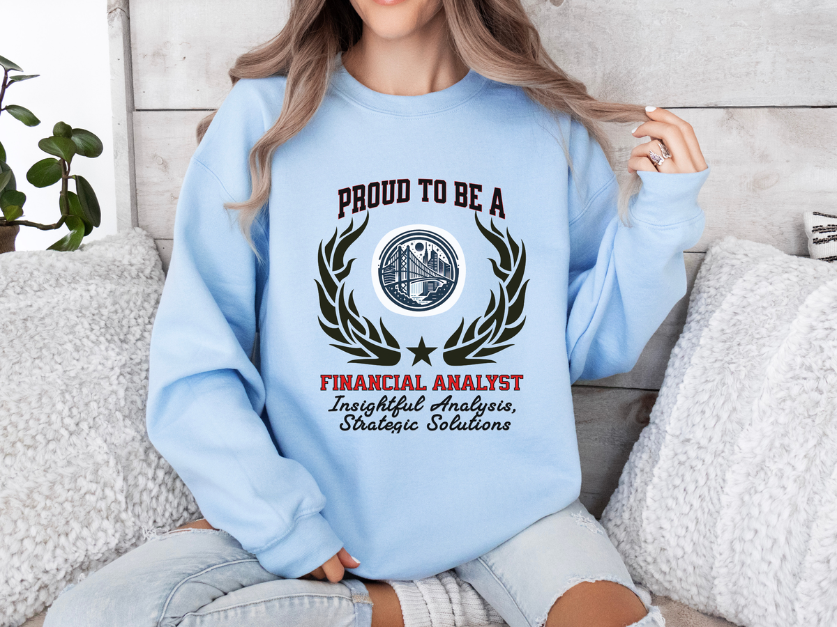 Financial Analyst Sweatshirt – Unisex Finance Career Gift – Proud to Be a Financial Analyst: Insightful Analysis, Strategic Solutions