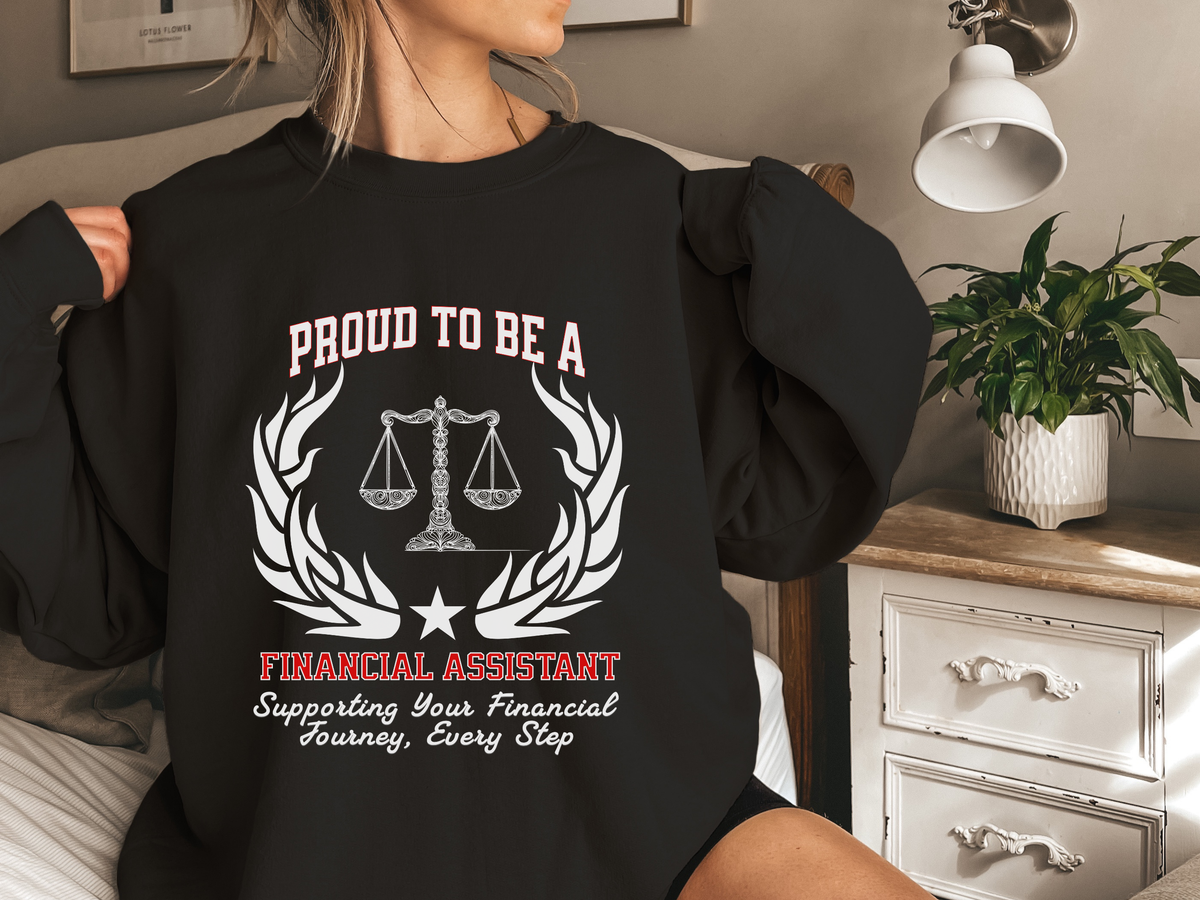 Financial Assistant Sweatshirt – Unisex Finance Professional Gift – Proud to Be a Financial Assistant: Supporting Your Financial Journey, Every Step