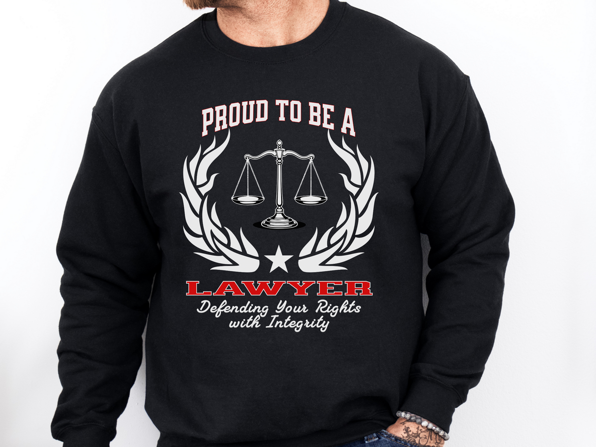 Lawyer Sweatshirt – Unisex Legal Professional Gift – Proud to Be a Lawyer: Defending Your Rights with Integrity