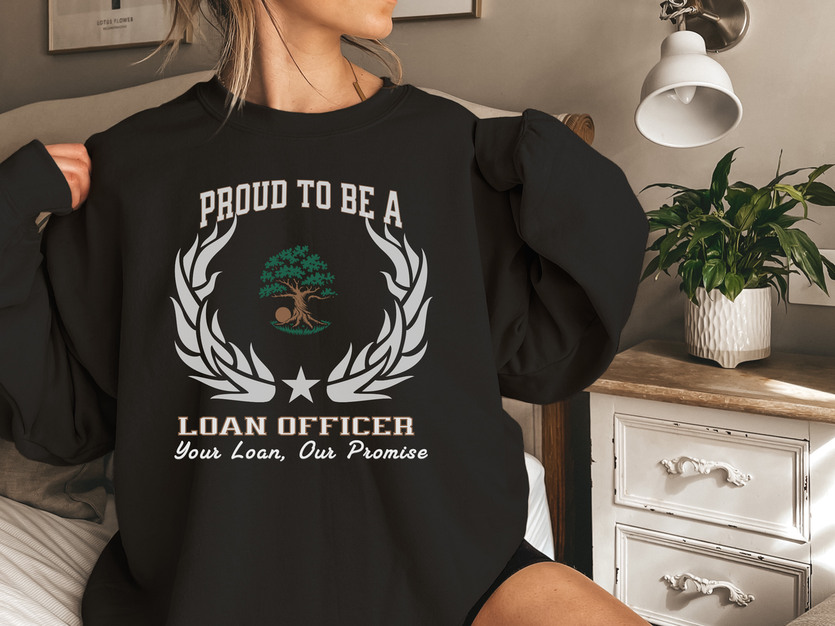Loan Officer Sweatshirt – Unisex Mortgage Professional Gift – Proud to Be a Loan Officer: Your Loan, Our Promise
