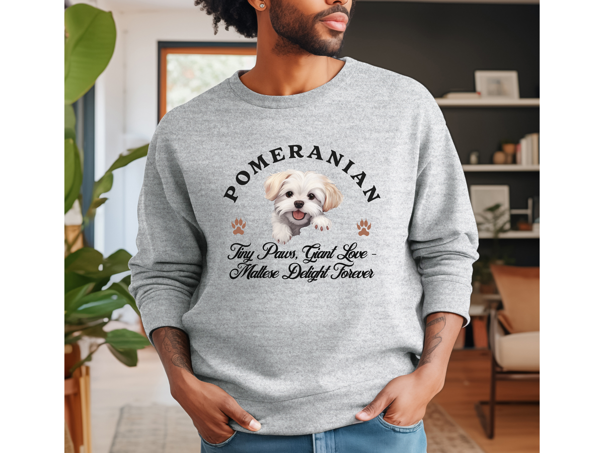 Maltese Sweatshirt – Tiny Paws, Giant Love – Maltese Delight Forever – Unisex Dog Lover Apparel