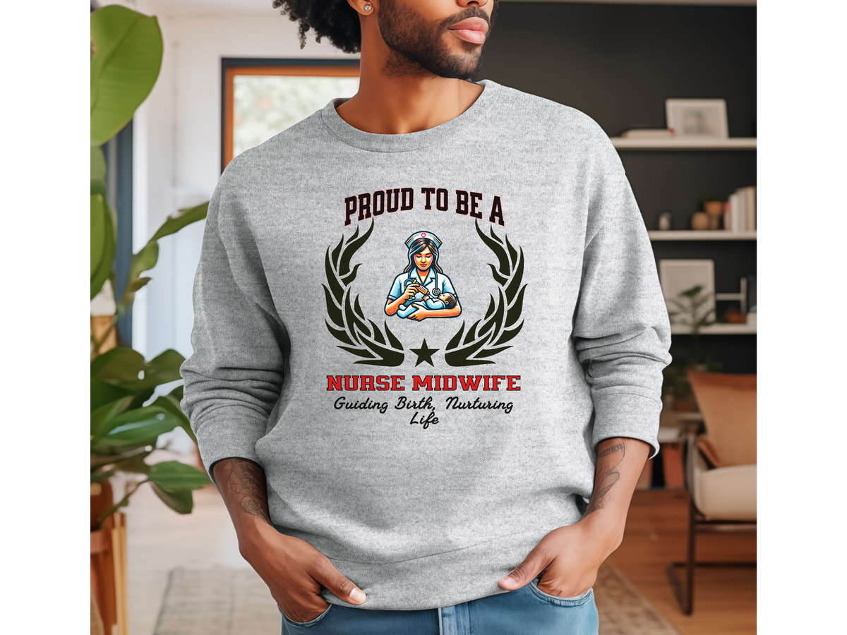 Proud to Be a Nurse Midwife Sweatshirt – Unisex Birth & Maternity Care Crewneck