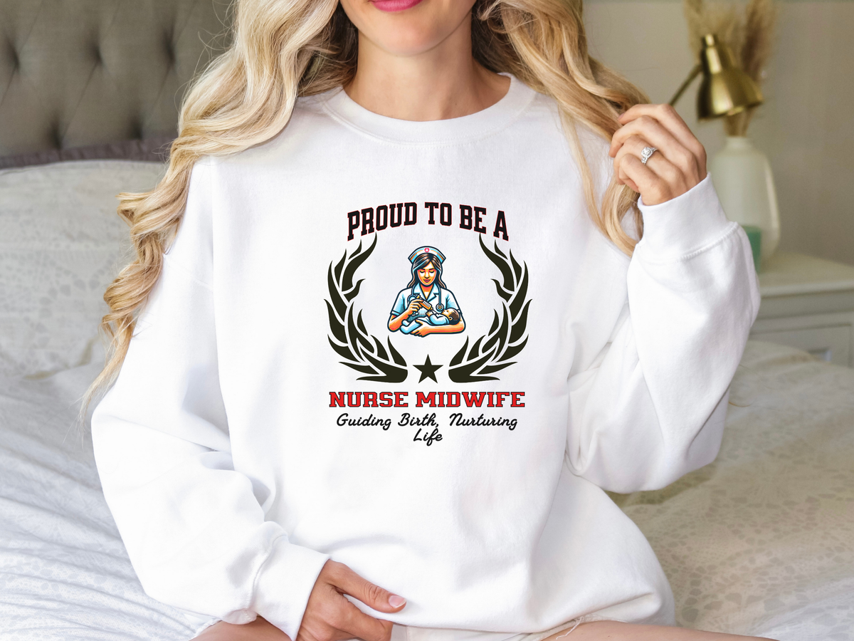Proud to Be a Nurse Midwife Sweatshirt – Unisex Birth & Maternity Care Crewneck