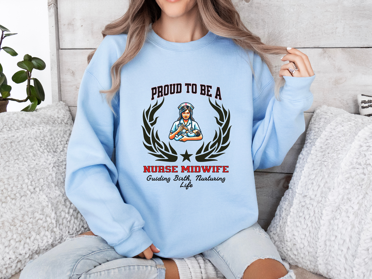 Proud to Be a Nurse Midwife Sweatshirt – Unisex Birth & Maternity Care Crewneck