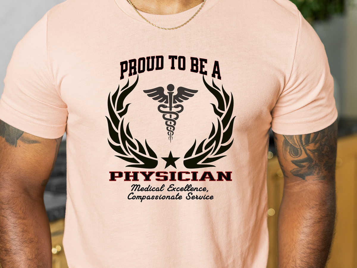 Proud to Be a Physician T-Shirt – Unisex Doctor Tee with Excellence & Compassion Slogan