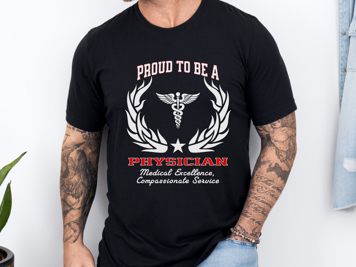 Proud to Be a Physician T-Shirt – Unisex Doctor Tee with Excellence & Compassion Slogan