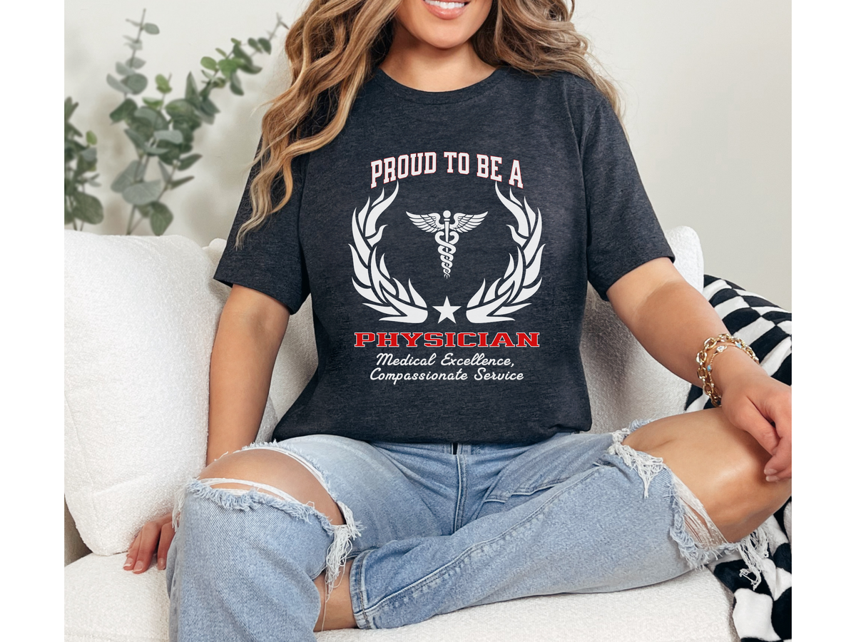 Proud to Be a Physician T-Shirt – Unisex Doctor Tee with Excellence & Compassion Slogan