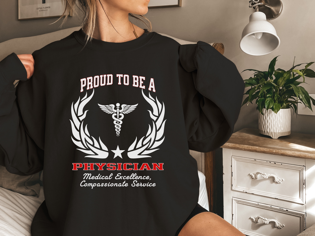 Proud to Be a Physician Sweatshirt – Unisex Medical Professional Crewneck for Doctors