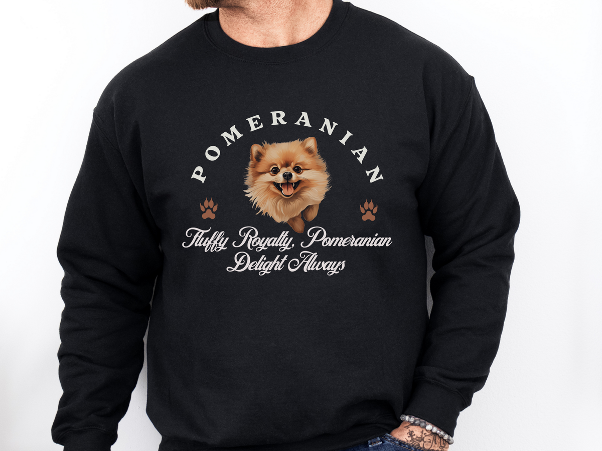 Pomeranian Sweatshirt – Fluffy Royalty, Pomeranian Delight Always – Unisex Dog Lover Apparel