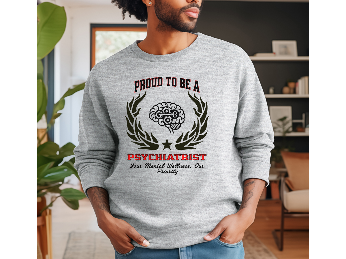 Proud to Be a Psychiatrist Sweatshirt – Unisex Mental Health Crewneck for Medical Professionals