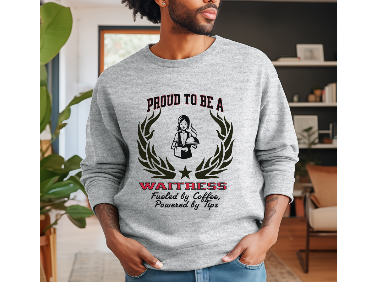 Proud to Be a Waitress Sweatshirt – “Fueled by Coffee, Powered by Tips” | Unisex Restaurant Staff Apparel