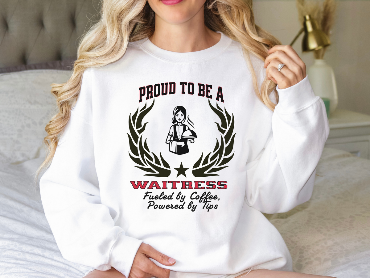 Proud to Be a Waitress Sweatshirt – “Fueled by Coffee, Powered by Tips” | Unisex Restaurant Staff Apparel