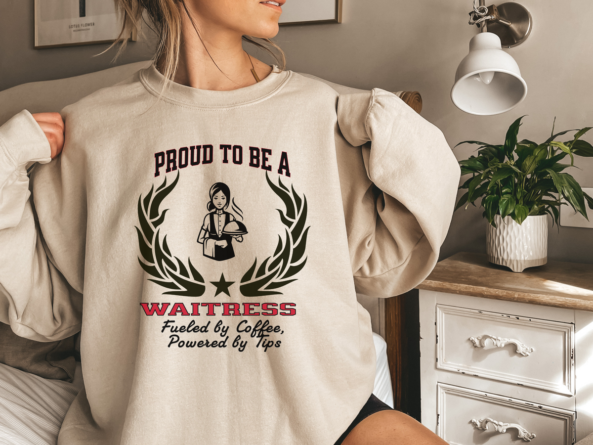 Proud to Be a Waitress Sweatshirt – “Fueled by Coffee, Powered by Tips” | Unisex Restaurant Staff Apparel