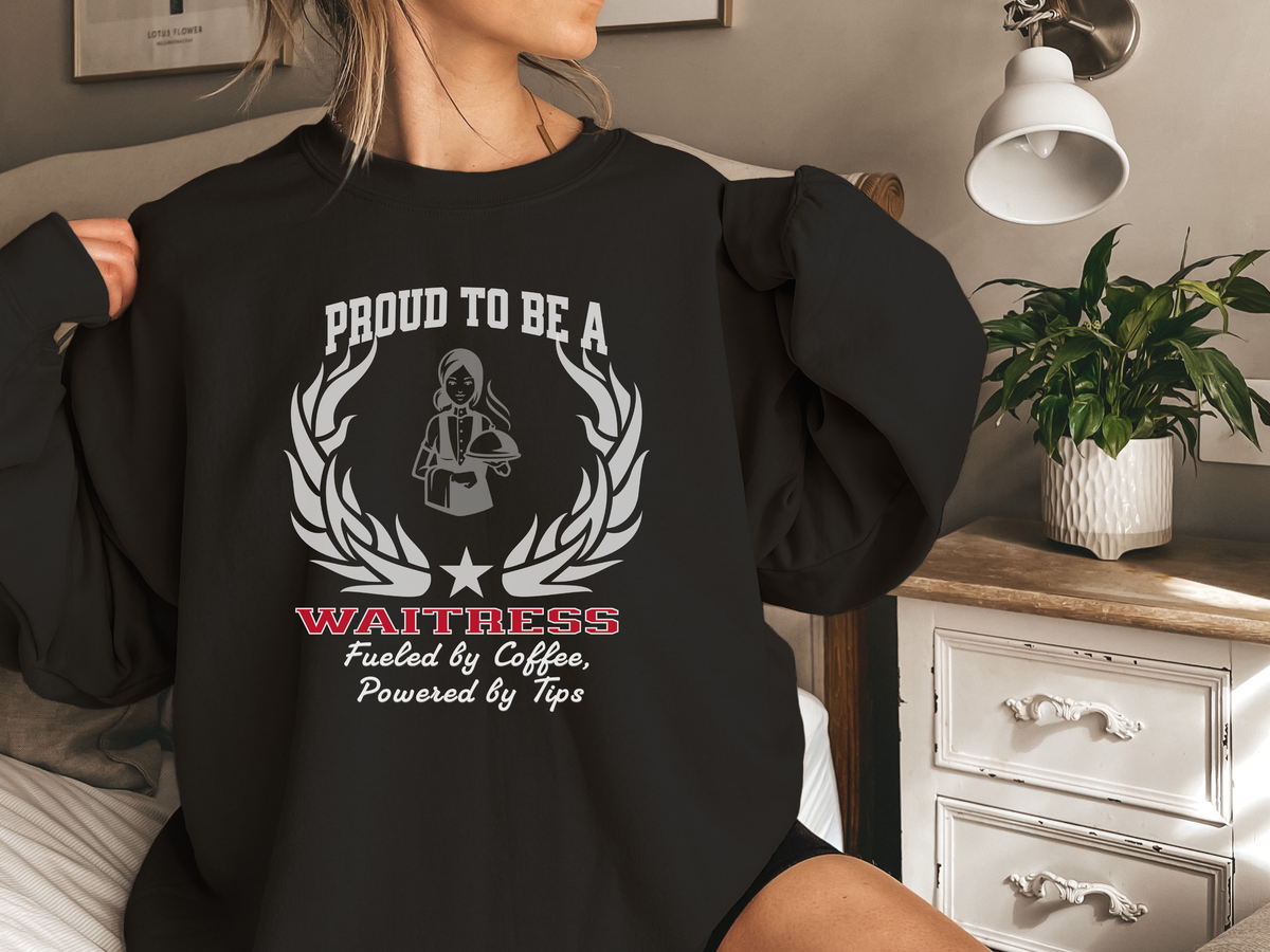 Proud to Be a Waitress Sweatshirt – “Fueled by Coffee, Powered by Tips” | Unisex Restaurant Staff Apparel
