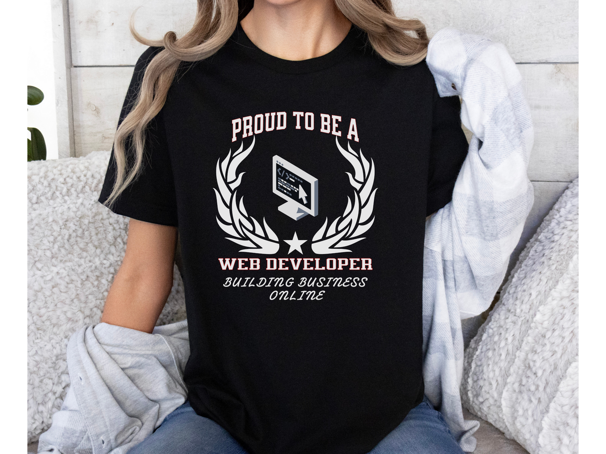 Proud to Be a Web Developer T-Shirt – Unisex Tech & Coding Tee – “Building Business Online” Programmer & IT Professional Gift Shirt