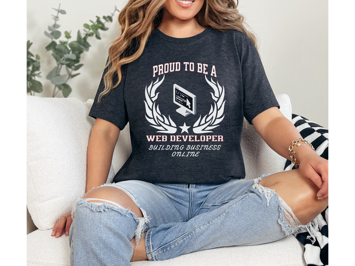 Proud to Be a Web Developer T-Shirt – Unisex Tech & Coding Tee – “Building Business Online” Programmer & IT Professional Gift Shirt