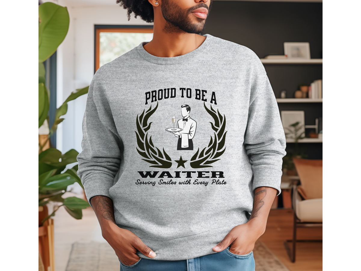 Proud to Be a Waiter Sweatshirt – Unisex Restaurant Server Apparel with Slogan