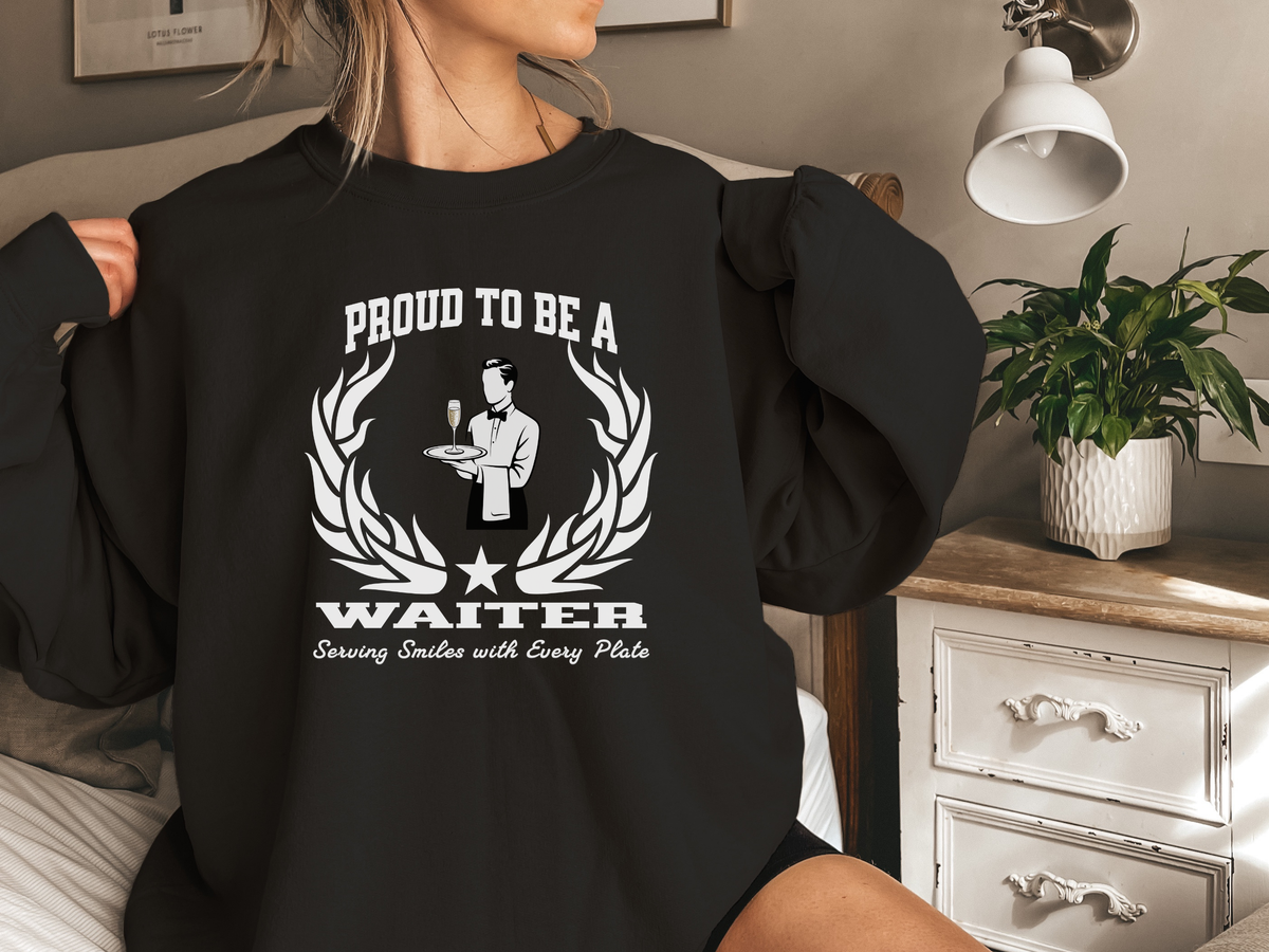 Proud to Be a Waiter Sweatshirt – Unisex Restaurant Server Apparel with Slogan