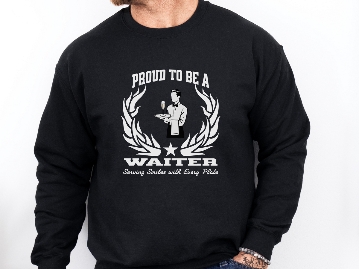 Proud to Be a Waiter Sweatshirt – Unisex Restaurant Server Apparel with Slogan