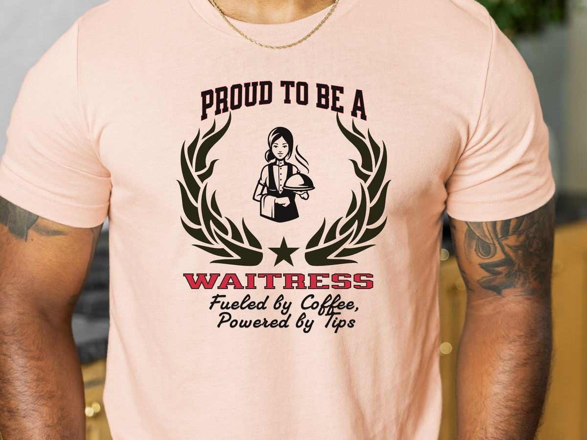 Proud to Be a Waitress T-Shirt – “Fueled by Coffee, Powered by Tips” | Unisex Funny Server Tee