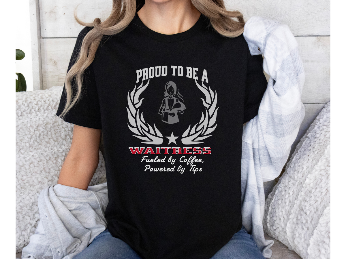 Proud to Be a Waitress T-Shirt – “Fueled by Coffee, Powered by Tips” | Unisex Funny Server Tee