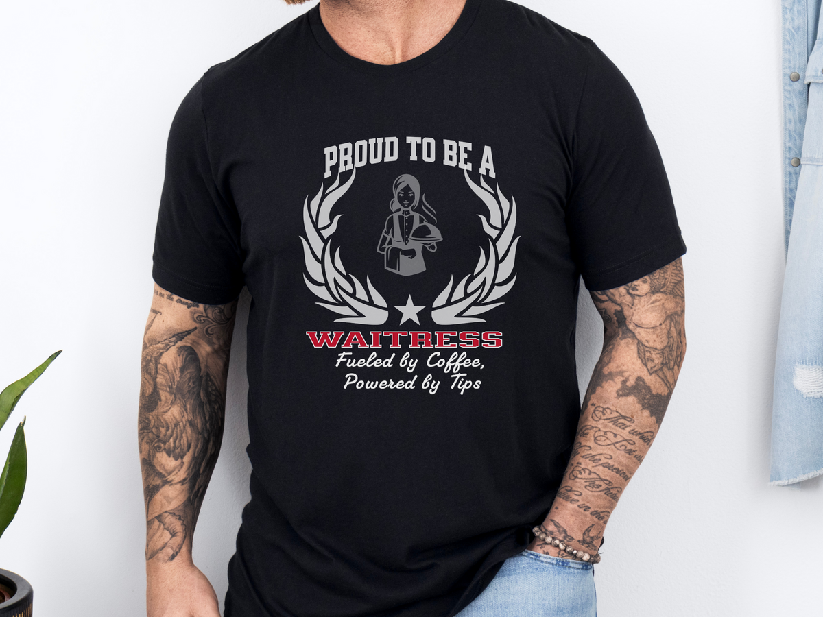 Proud to Be a Waitress T-Shirt – “Fueled by Coffee, Powered by Tips” | Unisex Funny Server Tee