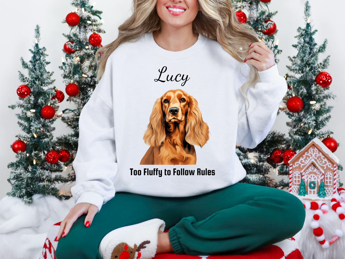 Cocker Spaniel Personalized Unisex Sweatshirt – “Too Fluffy to Follow Rules” | Funny Dog Lover Christmas Gift | Custom Pet Sweatshirt