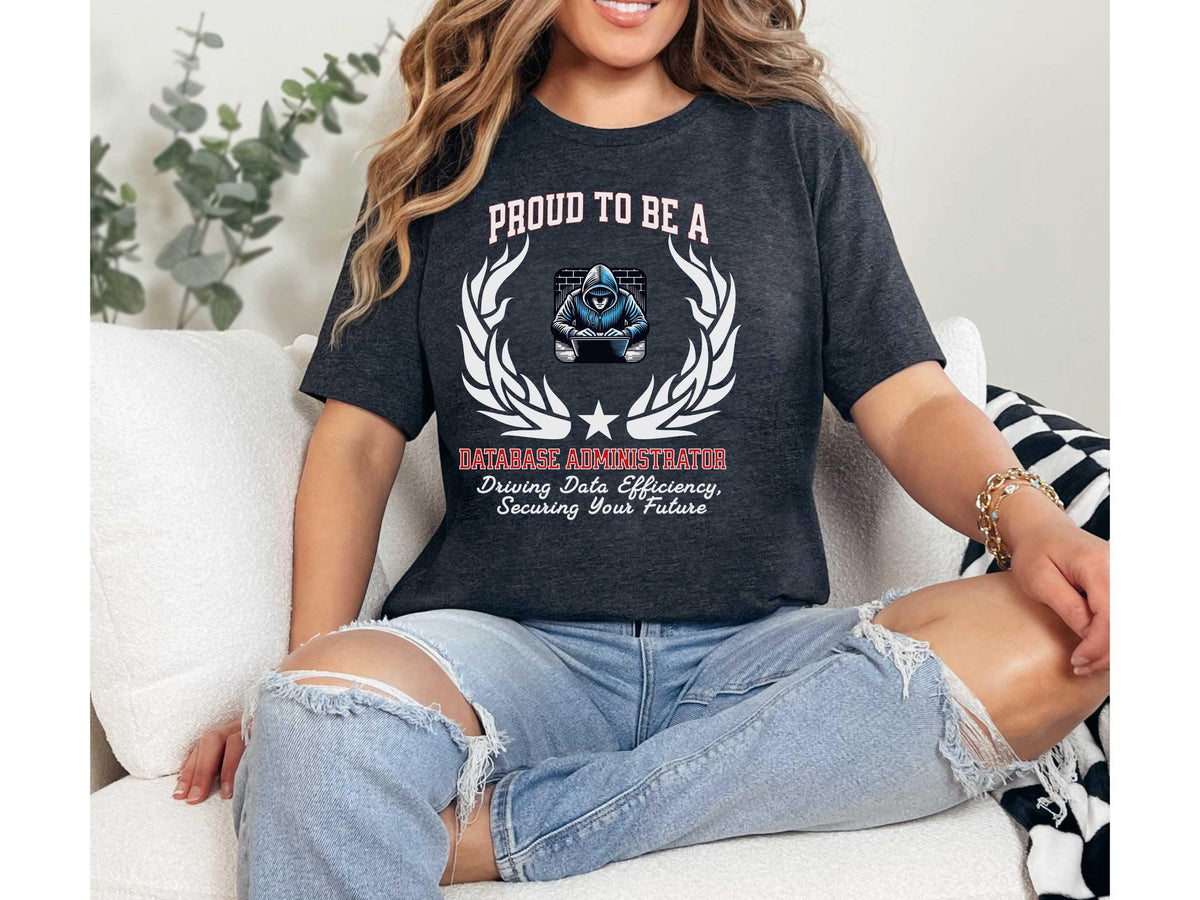 Proud to Be a Database Administrator T-Shirt  Securing Data, Empowering Decisions | Unisex DBA Tech Tee