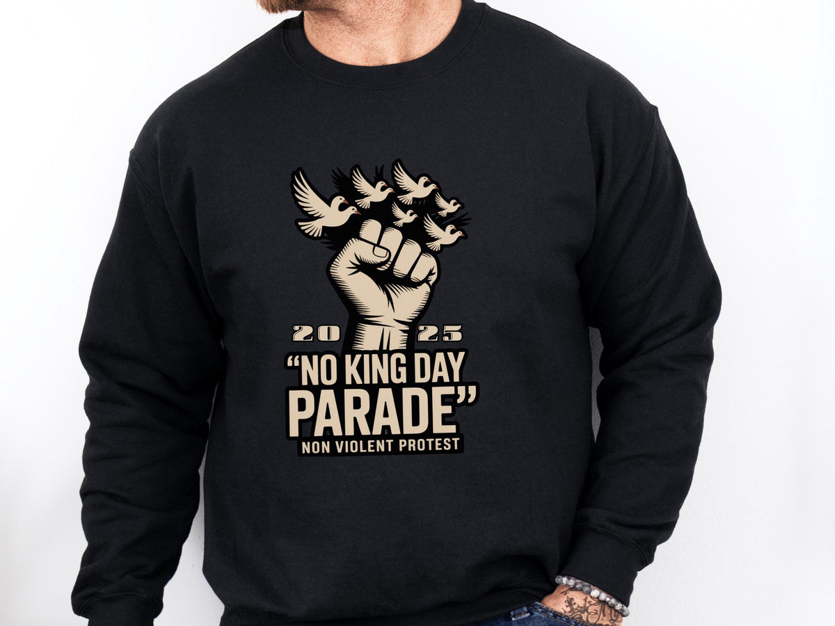 Upright Fist  Dove Sweatshirt  "No King Day Parade. Non Violent Protest" | Unisex Statement for Peaceful Justice  Unity