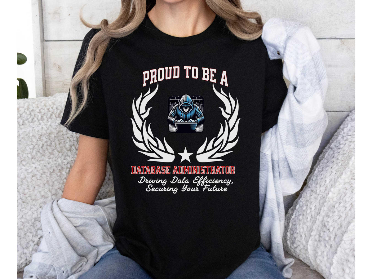 Proud to Be a Database Administrator T-Shirt  Securing Data, Empowering Decisions | Unisex DBA Tech Tee