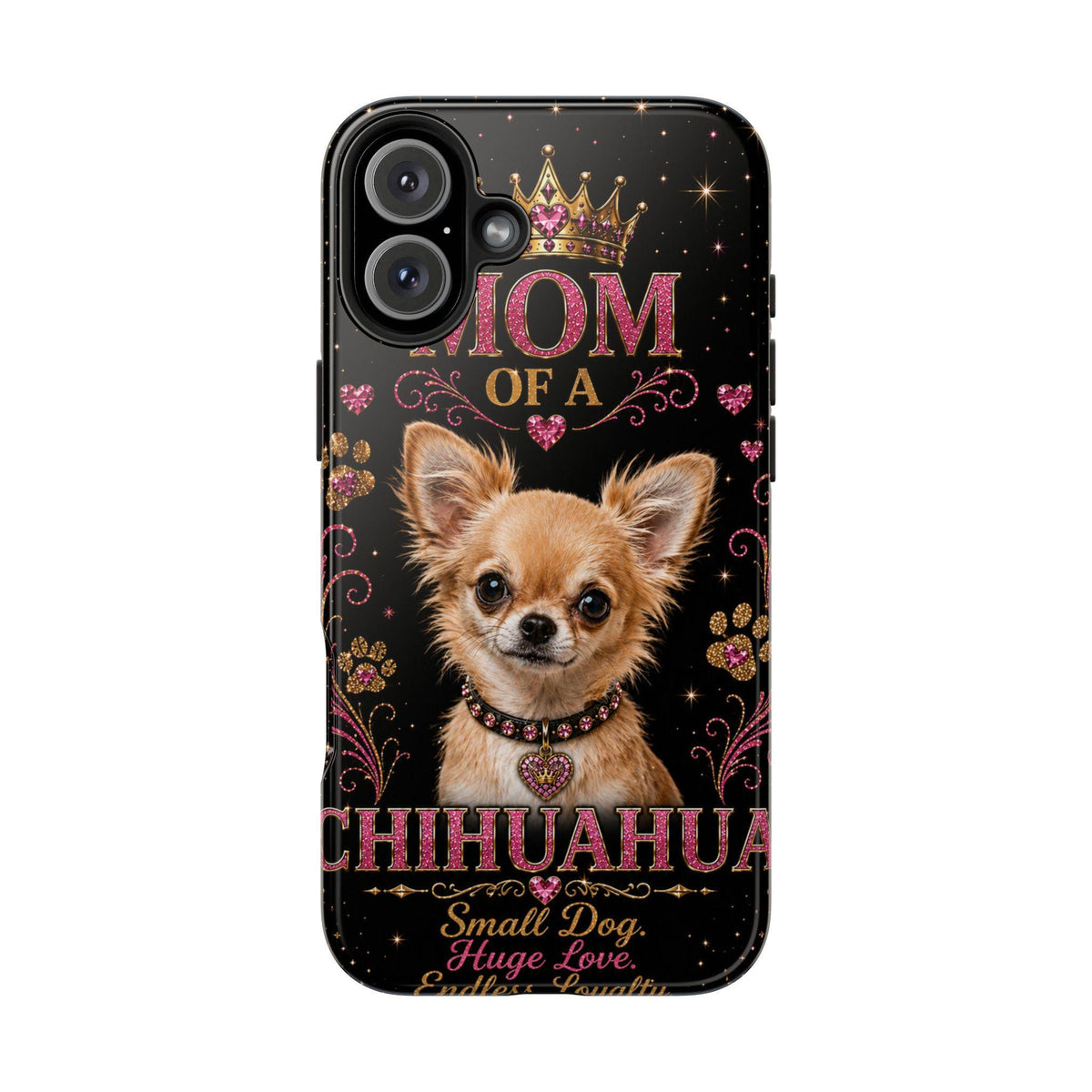 Royal Chihuahua Glitter Phone Case Dog Mom Gift Small Dog Huge Love Endless Loyalty Cute iPhone & Samsung Cover